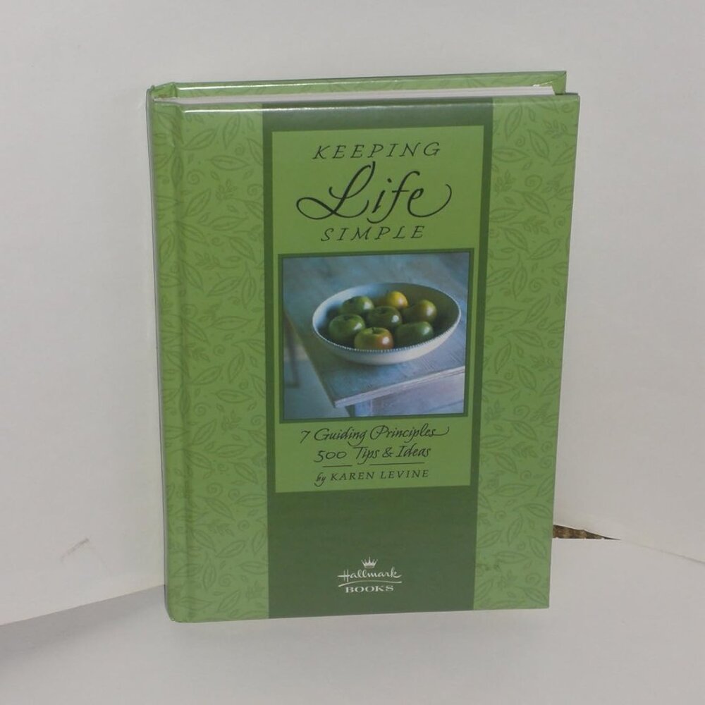 Keeping Life Simple 7 Guiding Principles 500 Tips and Ideas Hardcover.